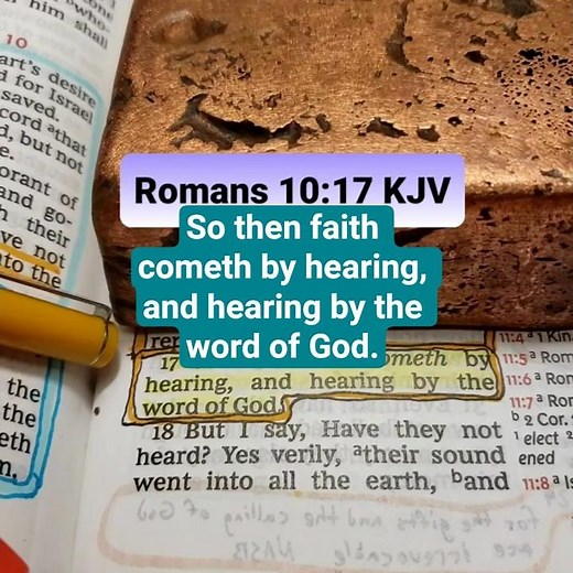 Romans 10:17 KJV — So then faith cometh by hearing, and hearing by the word of God.