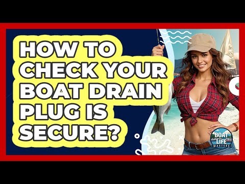 How To Check Your Boat Drain Plug Is Secure?
