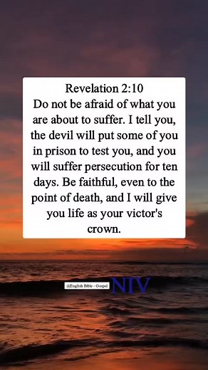 134K views · 3.5K reactions | Revelation 2:10 Do not be afraid of what you are about to suffer. I tell you, the devil will put some of you in prison to test you, and you will suffer persecution for ten days. Be faithful, even to the point of death, and I will give you life as your victor's crown. | English Bible - Gospel | Facebook