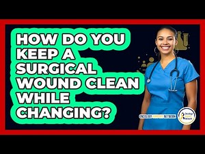 How Do You Keep A Surgical Wound Clean While Changing?