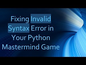 Fixing Invalid Syntax Error in Your Python Mastermind Game