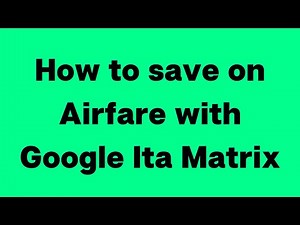 How to save on airfare with Google Ita Matrix - Travel Genies