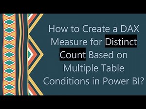 How to Create a DAX Measure for Distinct Count Based on Multiple Table Conditions in Power BI?