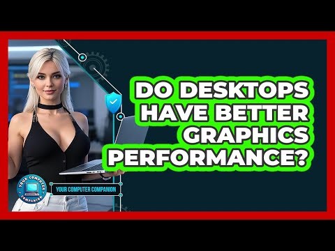 Do Desktops Have Better Graphics Performance?