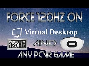Force 120hz On Virtual Desktop & Any PCVR Game