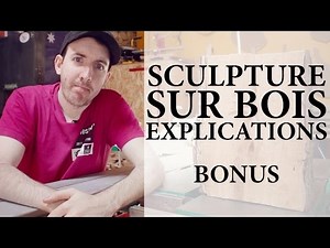 SCULPTURE SUR BOIS - EXPLICATIONS - BONUS
