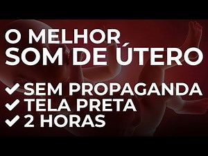 2 HORAS DE SOM DE ÚTERO | TELA PRETA | SEM PROPAGANDA NO MEIO