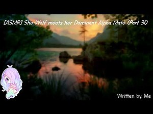 [ASMR] [Roleplay] She-Wolf meets her Dominant Alpha Mate (Part 3!)