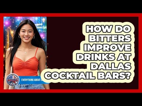 How Do Bitters Improve Drinks At Dallas Cocktail Bars? - Everything About Dallas