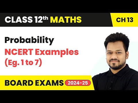 Probability - NCERT Examples (Eg. 1 to 7) | Class 12 Maths Chapter 13 | CBSE 2025-26