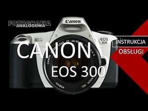 🎞 Instrukcja obsługi canona EOS 300 - fotografia analogowa - Fotografia Analogowa