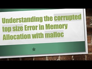 Understanding the corrupted top size Error in Memory Allocation with malloc