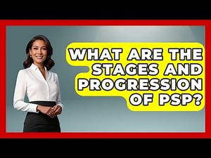 What Are The Stages And Progression Of PSP? - Everyday Parkinsons Help