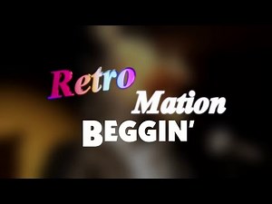 Beggin' (For Retro Mation)