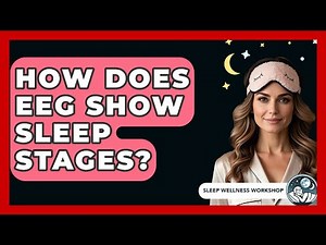 How Does EEG Show Sleep Stages? - Sleep Wellness Workshop