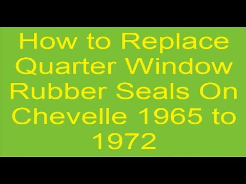 How to Replace Quarter Window Rubber Seals on Chevelle 1965 to1972