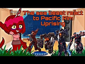 The sea beast react to Pacific Rim Uprising👺🤖💙❤️💚*part 2*