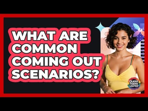 What Are Common Coming Out Scenarios?