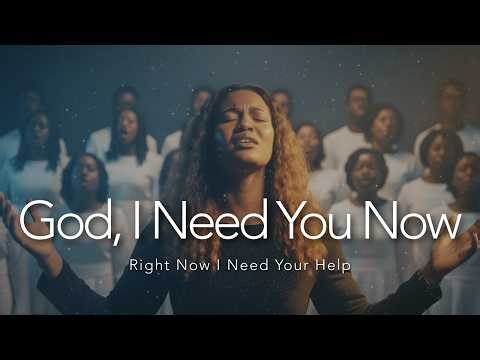 God, I Need You Now — Powerful Worship Prayer for Strength, Hope & God’s Help in Hard Times