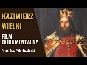 Kazimierz Wielki — Król, który stworzył potęgę Polski | Film dokumentalny