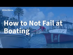 Avoid Becoming a Boating Fail: 5 Tips to Stay Off Those Viral Videos from West Marine