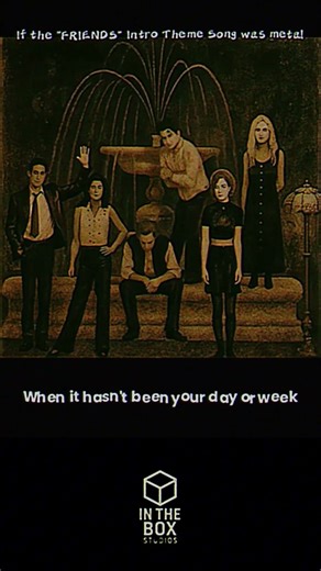 If the Friends Intro Song Was Metal | In The Box Studios