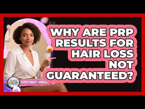 Why Are PRP Results For Hair Loss Not Guaranteed? - Plastic Surgery Transformations