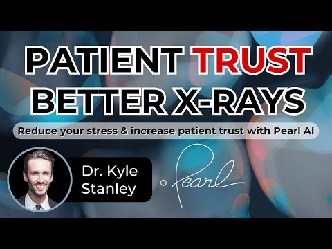 Patient TRUST, Better X-Rays: Reduce your stress & increase patient trust with Pearl AI - ep 0044