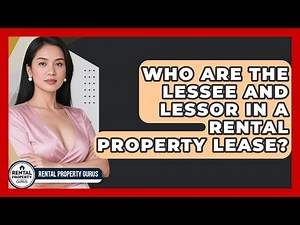 Who Are The Lessee And Lessor In A Rental Property Lease? - Rental Property Gurus