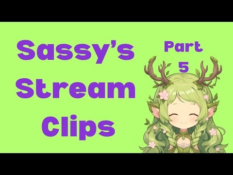 Sassy's Stream Clips Part 5