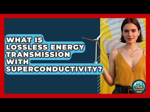 What Is Lossless Energy Transmission With Superconductivity? - Your Utilities Hub