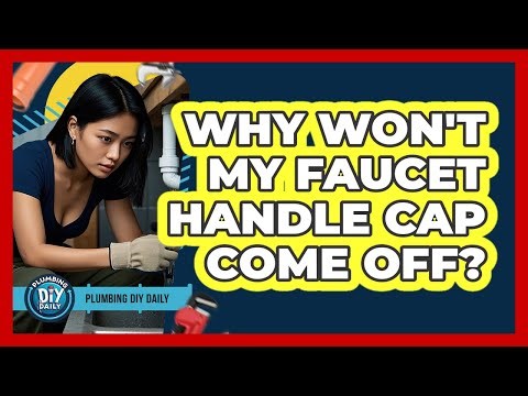 Why Won't My Faucet Handle Cap Come Off?