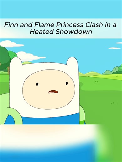 Finn and Flame Princess Clash in a Heated Showdown #FYP #AdventureTime #finn