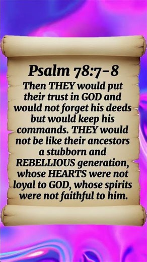 Psalm 78:7-8 Then they would put their trust in God and would not forget his deeds