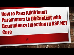 How to Pass Additional Parameters to DbContext with Dependency Injection in ASP.NET Core