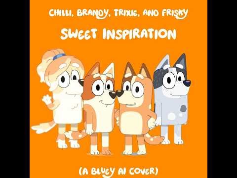 Chilli, Brandy, Trixie, & Frisky - Sweet Inspiration (Bluey AI Cover)