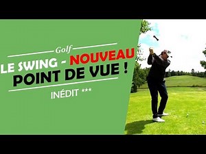 LE SWING - LE NOUVEAU POINT DE VUE ! - COURS DE GOLF