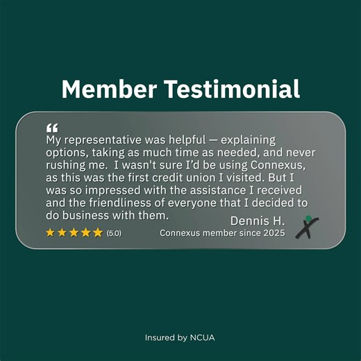 ✅ 𝐅𝐢𝐧𝐚𝐧𝐜𝐢𝐚𝐥 𝐖𝐞𝐥𝐥𝐧𝐞𝐬𝐬 𝐅𝐫𝐢𝐝𝐚𝐲 ✅ Today, we're spotlighting our commitment to helping members feel confident and supported on their financial journey. 🗨️ Check out what one of our members had to say about their experience. Thank you for your kind words, Dennis! 🔍 Discover more ways we support your financial wellness at ConnexusCU.org. #FinancialWellnessMonth | Connexus Credit Union