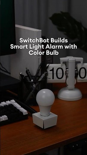 SwitchBot Builds: Smart Light Alarm with Color Bulb