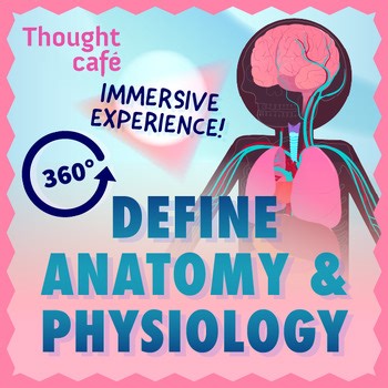 *IMMERSIVE LESSON* Introduction: Define Anatomy & Physiology (Grades 9-12)