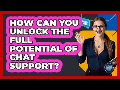 How Can You Unlock The Full Potential Of Chat Support? - Customer Support Coach
