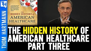 How Medicare Advantage Could Stop Medicare for All... The Hidden History of American Healthcare: Why Sickness Bankrupts You and Makes Others Insanely Rich (The Thom Hartmann Hidden History Series) | Thom Hartmann