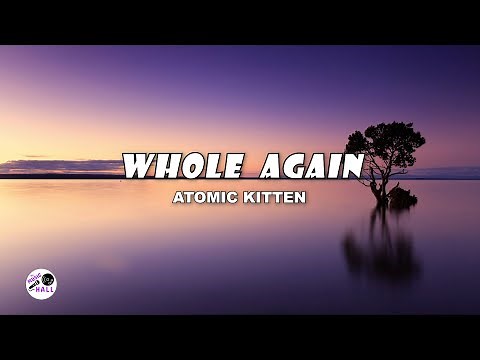 Whole Again | Atomic Kitten (Lyrics)