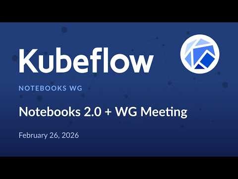 Kubeflow Notebooks 2.0 + WG Meeting (US + EMEA) - 2026/02/26