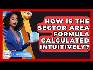How Is The Sector Area Formula Calculated Intuitively? - All About Geometry