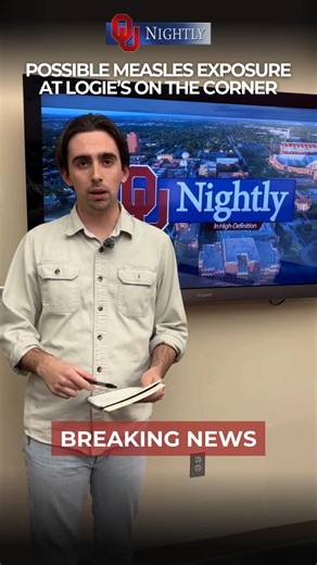 BREAKING: The Oklahoma State Department of Health is warning about a possible measles exposure at Logie's on the Corner last Saturday. The department says an individual who tested positive for measles was there on January 24th from 9:30 P.M. to 1:30 A.M. on the 25th. If you were there and are unsure of your vaccination status, or you're not vaccinated at all, the department is asking you to complete the attached form: https://redcap.health.ok.gov/surveys/?s=7N3ANHYJTT We have also added the link