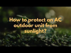 How to protect an AC outdoor unit from sunlight?