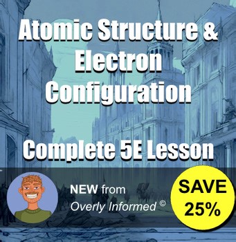 Atomic Structure & Electron Configuration Complete 5E Lesson