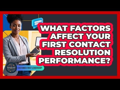 What Factors Affect Your First Contact Resolution Performance?