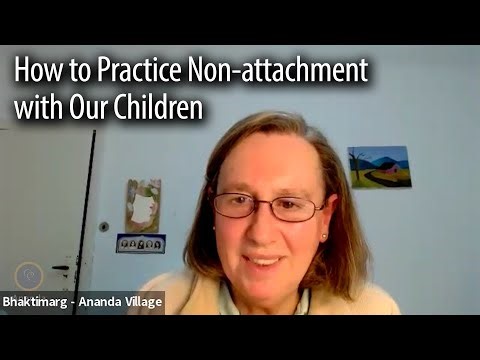 How to Practice Non-attachment with Our Children (Spiritual Parent Satsang with Atman & Bhaktimarg)